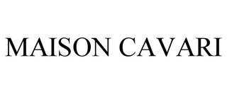 MAISON CAVARI