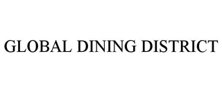 GLOBAL DINING DISTRICT