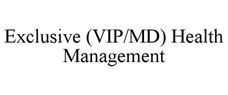 EXCLUSIVE (VIP/MD) HEALTH MANAGEMENT