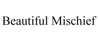 BEAUTIFUL MISCHIEF