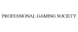 PROFESSIONAL GAMING SOCIETY