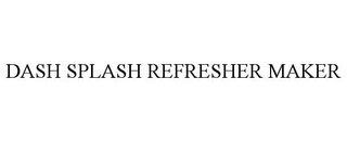 DASH SPLASH REFRESHER MAKER
