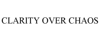 CLARITY OVER CHAOS