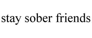 STAY SOBER FRIENDS