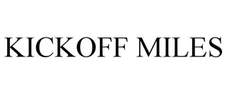 KICKOFF MILES