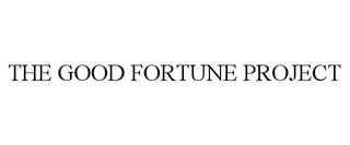 THE GOOD FORTUNE PROJECT