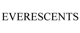 EVERESCENTS