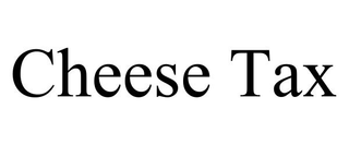 CHEESE TAX