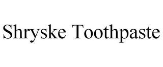 SHRYSKE TOOTHPASTE