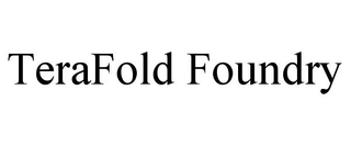 TERAFOLD FOUNDRY