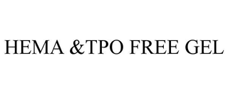 HEMA &TPO FREE GEL