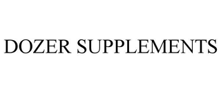 DOZER SUPPLEMENTS
