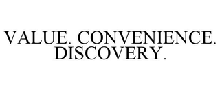 VALUE. CONVENIENCE. DISCOVERY.