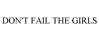 DON'T FAIL THE GIRLS