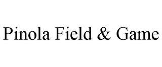 PINOLA FIELD & GAME