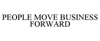 PEOPLE MOVE BUSINESS FORWARD