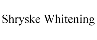 SHRYSKE WHITENING