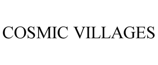 COSMIC VILLAGES