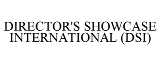 DIRECTOR'S SHOWCASE INTERNATIONAL (DSI)