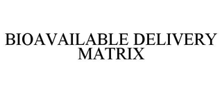 BIOAVAILABLE DELIVERY MATRIX
