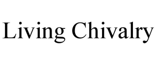 LIVING CHIVALRY