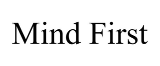 MIND FIRST