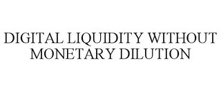 DIGITAL LIQUIDITY WITHOUT MONETARY DILUTION