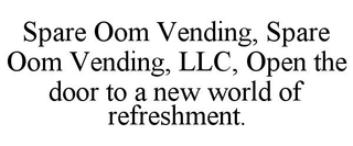 SPARE OOM VENDING, SPARE OOM VENDING, LLC, OPEN THE DOOR TO A NEW WORLD OF REFRESHMENT.