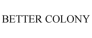 BETTER COLONY