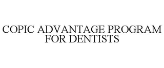 COPIC ADVANTAGE PROGRAM FOR DENTISTS