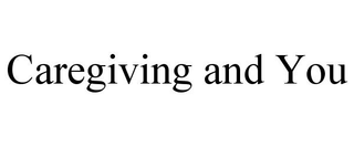 CAREGIVING AND YOU