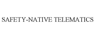 SAFETY-NATIVE TELEMATICS