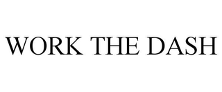 WORK THE DASH