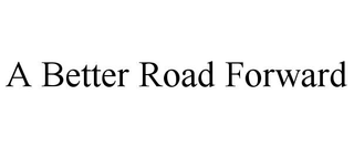 A BETTER ROAD FORWARD