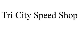 TRI CITY SPEED SHOP
