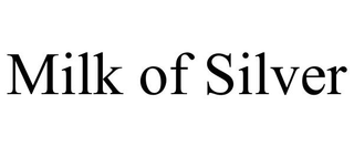 MILK OF SILVER
