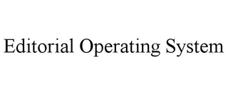 EDITORIAL OPERATING SYSTEM