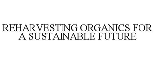 REHARVESTING ORGANICS FOR A SUSTAINABLE FUTURE