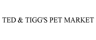 TED & TIGG'S PET MARKET