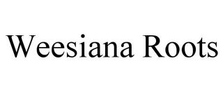 WEESIANA ROOTS