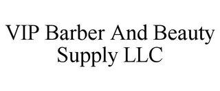 VIP BARBER AND BEAUTY SUPPLY LLC