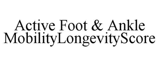 ACTIVE FOOT & ANKLE MOBILITYLONGEVITYSCORE