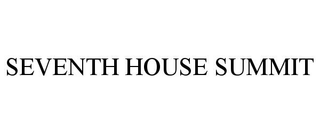 SEVENTH HOUSE SUMMIT