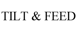 TILT & FEED