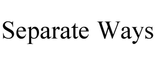 SEPARATE WAYS
