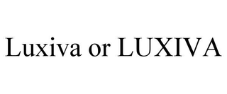 LUXIVA OR LUXIVA