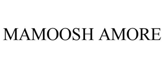 MAMOOSH AMORE