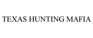 TEXAS HUNTING MAFIA