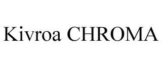 KIVROA CHROMA