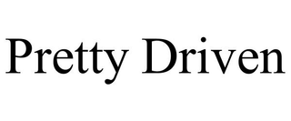 PRETTY DRIVEN